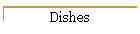 Dishes