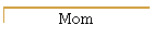 Mom