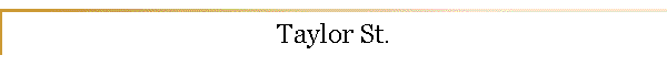 Taylor St.